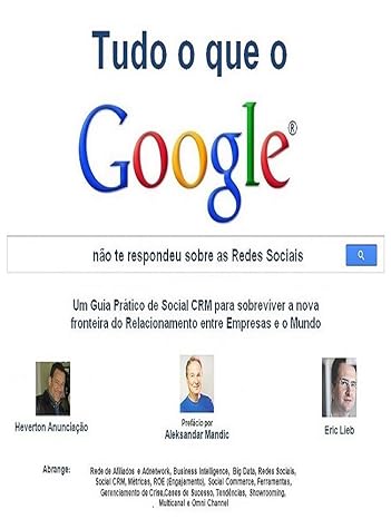 Tudo o que o Google® não te respondeu sobre as Redes Sociais: Um Guia Prático de Social CRM de como aplicar a Excelência na Experiência do Cliente nas Redes Sociais